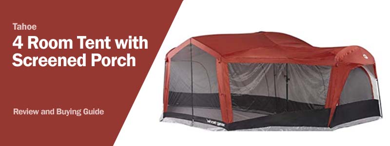 Tahoe 4 Room Tent with Screened Porch - Buying Guide