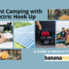 Tent Camping with Electric Hook Up: A Guide to Modern Trends