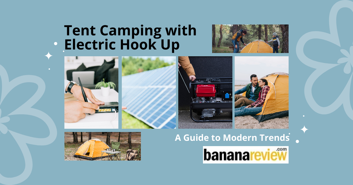 Tent Camping with Electric Hook Up: A Guide to Modern Trends